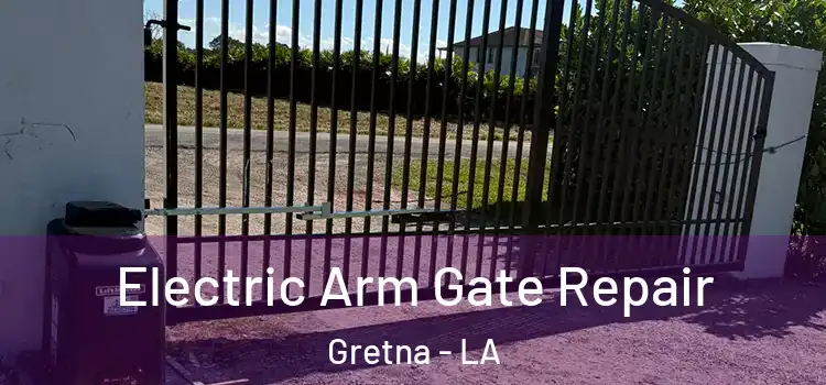  Electric Arm Gate Repair Gretna - LA