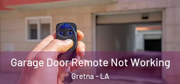  Garage Door Remote Not Working Gretna - LA