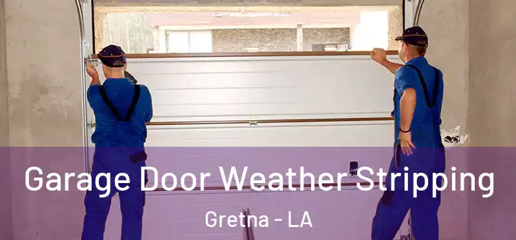  Garage Door Weather Stripping Gretna - LA
